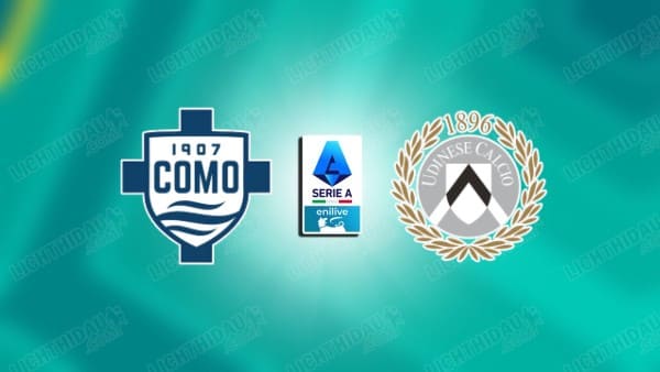 NHẬN ĐỊNH COMO VS UDINESE, 18H30 NGÀY 3/1