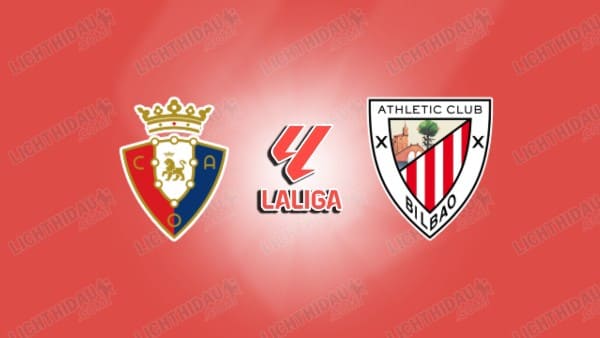 NHẬN ĐỊNH OSASUNA VS ATHLETIC BILBAO, 22H15 NGÀY 3/1