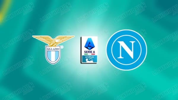 NHẬN ĐỊNH LAZIO VS NAPOLI, 18H30 NGÀY 4/1
