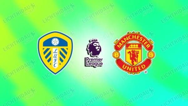 NHẬN ĐỊNH LEEDS VS MU, 19H30 NGÀY 4/1