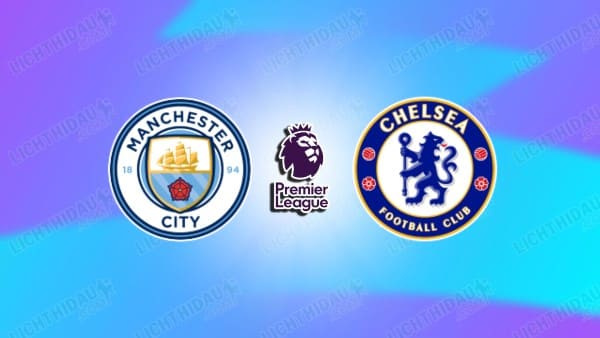 NHẬN ĐỊNH MAN CITY VS CHELSEA, 00H30 NGÀY 5/1
