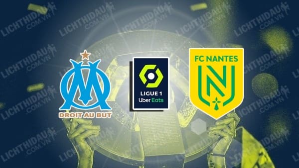 NHẬN ĐỊNH MARSEILLE VS NANTES, 21H00 NGÀY 4/1