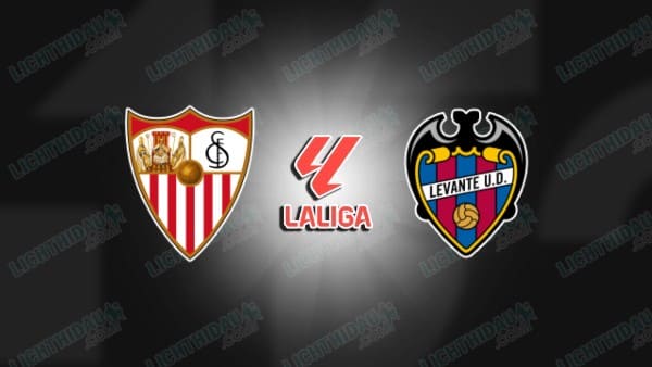NHẬN ĐỊNH SEVILLA VS LEVANTE, 20H00 NGÀY 4/1