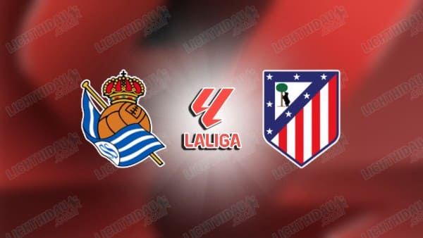 NHẬN ĐỊNH SOCIEDAD VS ATLETICO MADRID, 03H00 NGÀY 5/1