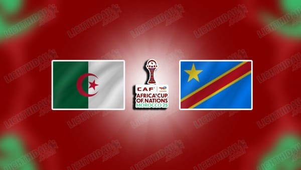 NHẬN ĐỊNH ALGERIA VS CH CONGO, 23H00 NGÀY 6/1