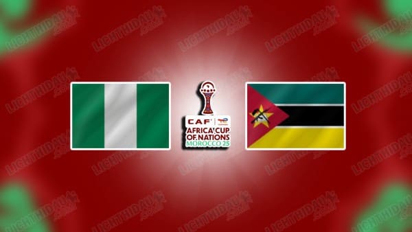 NHẬN ĐỊNH NIGERIA VS MOZAMBIQUE, 02H00 NGÀY 6/1