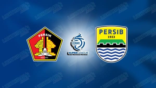 NHẬN ĐỊNH PERSIK KEDIRI VS PERSIB BANDUNG, 19H00 NGÀY 5/1