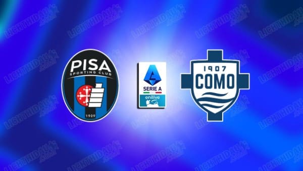 NHẬN ĐỊNH PISA VS COMO, 21H00 NGÀY 6/1