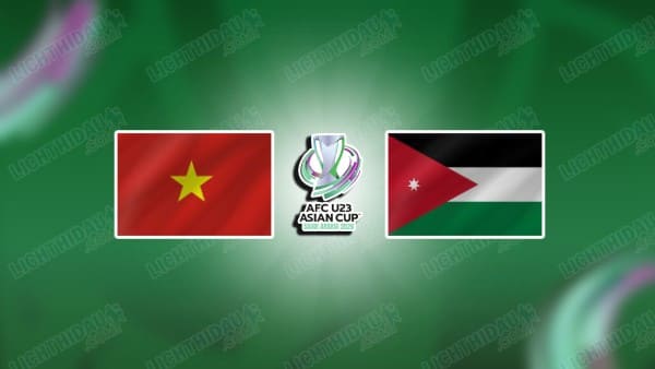 NHẬN ĐỊNH U23 VIỆT NAM VS U23 JORDAN, 18H30 NGÀY 6/1