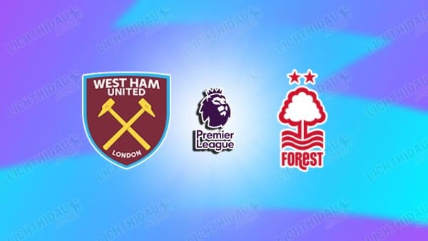 NHẬN ĐỊNH WEST HAM VS NOTTINGHAM, 03H00 NGÀY 7/1