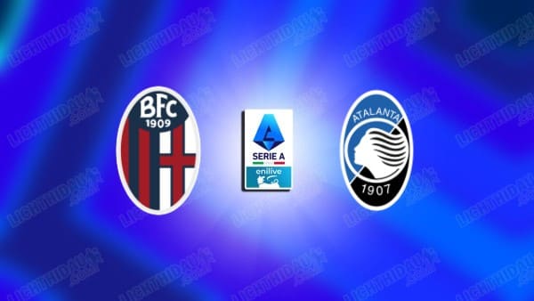 NHẬN ĐỊNH BOLOGNA VS ATALANTA, 00H30 NGÀY 8/1