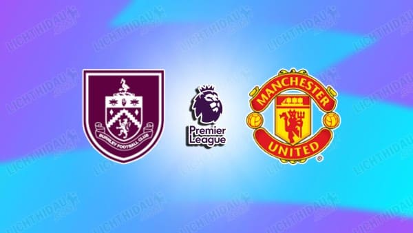 NHẬN ĐỊNH BURNLEY VS MU, 03H15 NGÀY 8/1