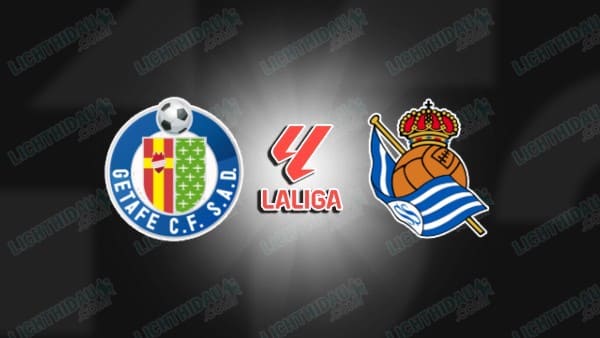 NHẬN ĐỊNH GETAFE VS REAL SOCIEDAD, 03H00 NGÀY 10/1