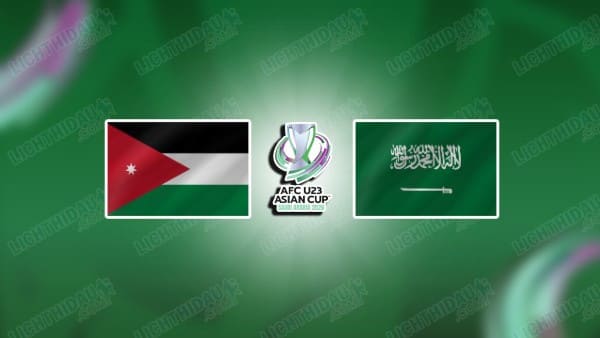 NHẬN ĐỊNH U23 JORDAN VS U23 SAUDI ARABIA, 23H30 NGÀY 9/1