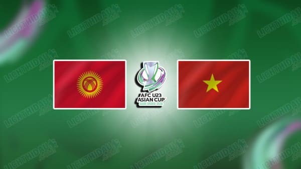 NHẬN ĐỊNH U23 KYRGYZSTAN VS U23 VIỆT NAM, 21H00 NGÀY 9/1