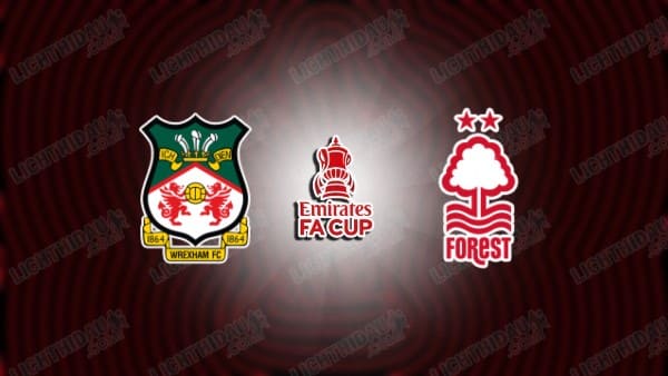 NHẬN ĐỊNH WREXHAM VS NOTTINGHAM, 02H30 NGÀY 10/1