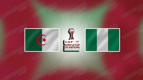 NHẬN ĐỊNH ALGERIA VS NIGERIA, 23H00 NGÀY 10/1
