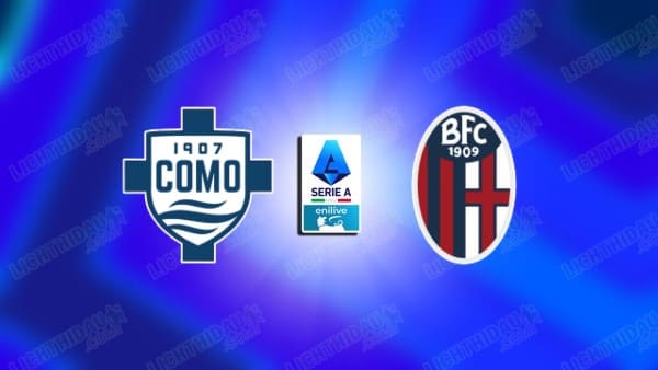 NHẬN ĐỊNH COMO VS BOLOGNA, 21H00 NGÀY 10/1