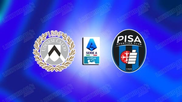 NHẬN ĐỊNH UDINESE VS PISA, 21H00 NGÀY 10/1
