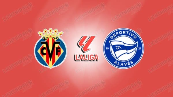 NHẬN ĐỊNH VILLARREAL VS ALAVES, 22H15 NGÀY 10/1