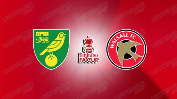 NHẬN ĐỊNH NORWICH VS WALSALL, 21H30 NGÀY 11/1
