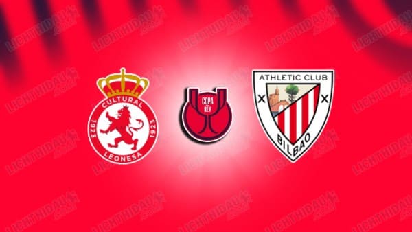 NHẬN ĐỊNH CULTURAL LEONESA VS BILBAO, 03H00 NGÀY 14/1