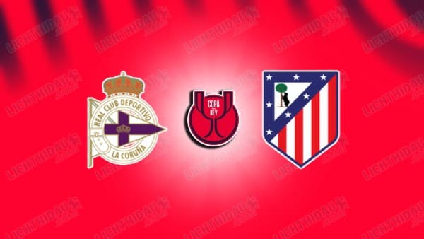 NHẬN ĐỊNH DEPORTIVO VS ATLETICO, 03H00 NGÀY 14/1