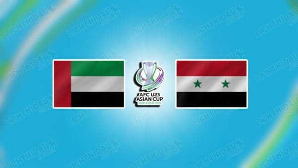 NHẬN ĐỊNH U23 UAE VS U23 SYRIA, 23H30 NGÀY 13/1