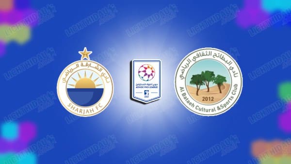 NHẬN ĐỊNH AL SHARJAH VS AL BATAEH, 22H45 NGÀY 14/1