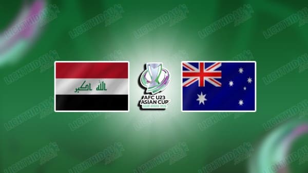 NHẬN ĐỊNH U23 IRAQ VS U23 AUSTRALIA, 18H30 NGÀY 14/1