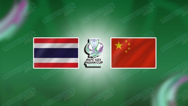 NHẬN ĐỊNH U23 THÁI LAN VS U23 TRUNG QUỐC, 18H30 NGÀY 14/1