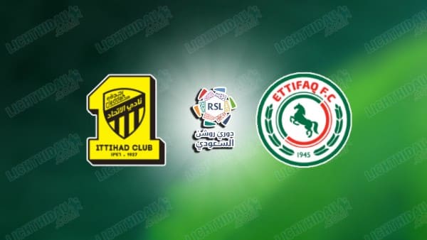 NHẬN ĐỊNH AL ITTIHAD VS AL ETTIFAQ, 00H30 NGÀY 17/1