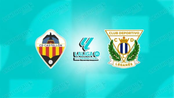 NHẬN ĐỊNH CASTELLON VS LEGANES, 02H30 NGÀY 17/1