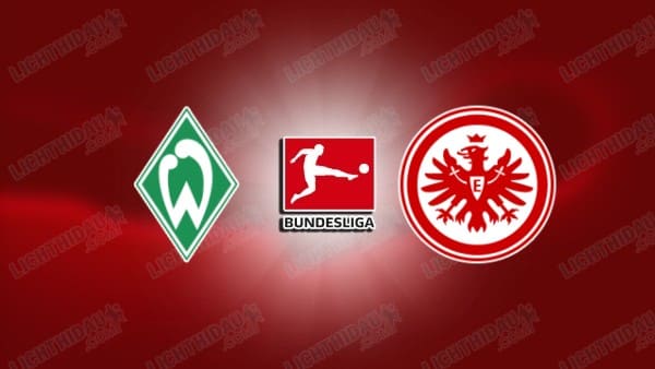 NHẬN ĐỊNH WERDER BREMEN VS FRANKFURT, 02H30 NGÀY 17/1