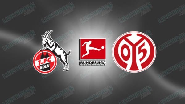 NHẬN ĐỊNH FC KOLN VS MAINZ, 21H30 NGÀY 17/01