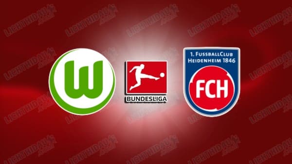 NHẬN ĐỊNH WOLFSBURG VS HEIDENHEIM, 21H30 NGÀY 17/1