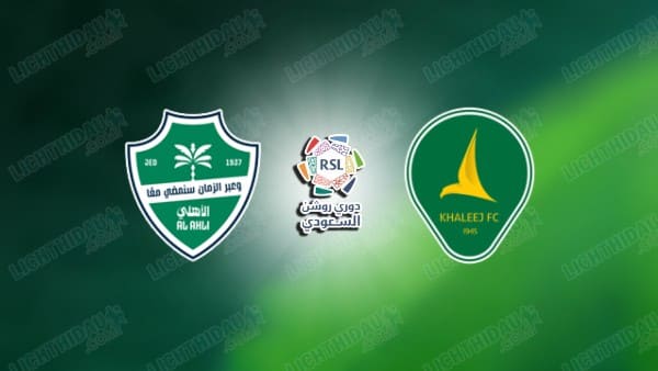 NHẬN ĐỊNH AL AHLI VS AL KHALEEJ, 00H30 NGÀY 21/1