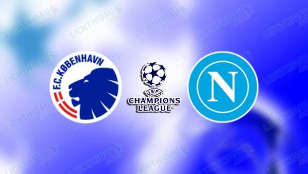 NHẬN ĐỊNH COPENHAGEN VS NAPOLI, 03H00 NGÀY 21/1