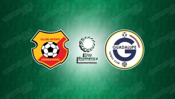 NHẬN ĐỊNH HEREDIANO VS GUADALUPE, 09H00 NGÀY 21/1
