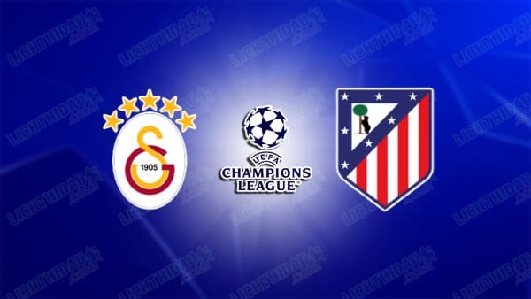NHẬN ĐỊNH GALATASARAY VS ATLETICO, 00H45 NGÀY 22/1
