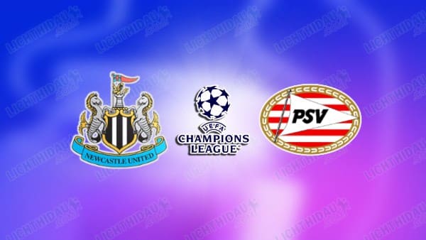 NHẬN ĐỊNH NEWCASTLE VS PSV, 03H00 NGÀY 22/1