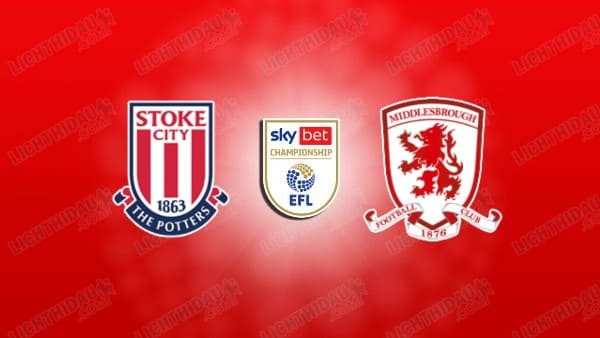 NHẬN ĐỊNH STOKE VS MIDDLESBROUGH, 03H00 NGÀY 22/1