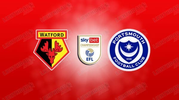 NHẬN ĐỊNH WATFORD VS PORTSMOUTH, 02H45 NGÀY 22/1