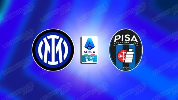 NHẬN ĐỊNH INTER MILAN VS PISA, 02H45 NGÀY 24/1