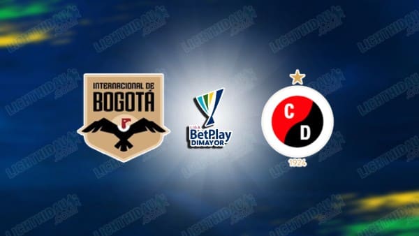 NHẬN ĐỊNH INTERNACIONAL BOGOTA VS CUCUTA, 06H20 NGÀY 24/1