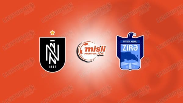 NHẬN ĐỊNH NEFTCHI VS ZIRA FK, 22H00 NGÀY 23/1