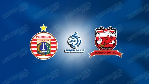 NHẬN ĐỊNH PERSIJA JAKARTA VS MADURA, 19H00 NGÀY 23/1