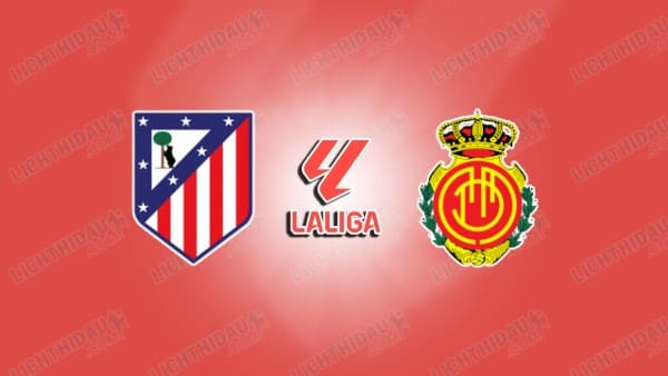 NHẬN ĐỊNH ATLETICO MADRID VS MALLORCA, 20H00 NGÀY 25/1