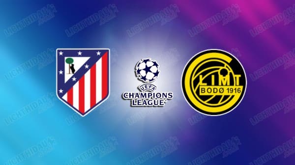 NHẬN ĐỊNH ATLETICO MADRID VS BODO GLIMT, 03H00 NGÀY 29/1