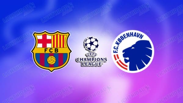 NHẬN ĐỊNH BARCELONA VS COPENHAGEN, 03H00 NGÀY 29/1
